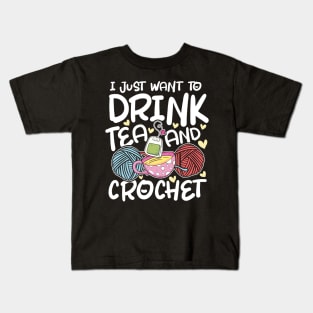 I Just Want to Drink Tea and Crochet Kids T-Shirt